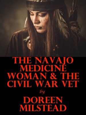 cover image of The Navajo Medicine Woman & the Civil War Vet